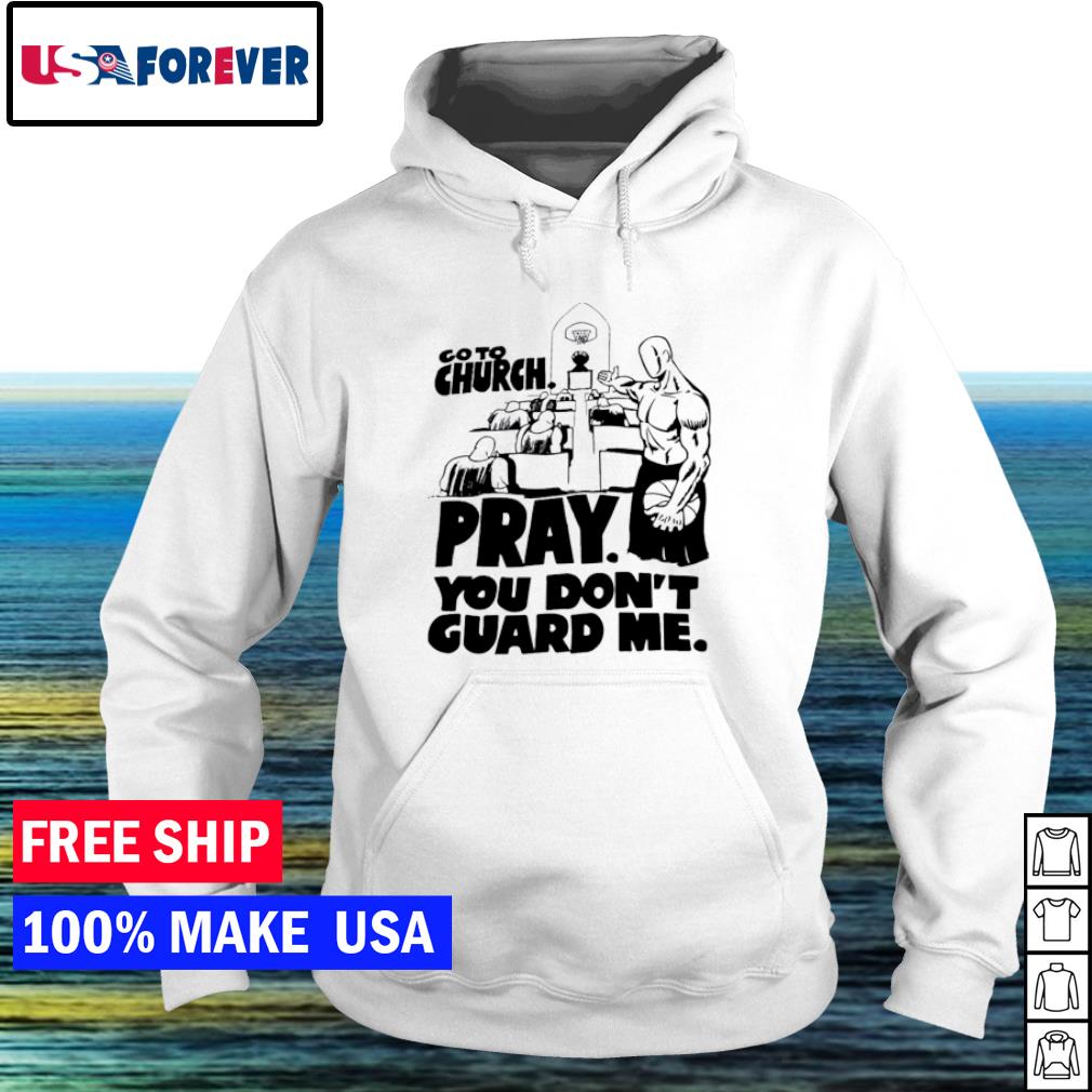 go to church pray you dont guard me shirt