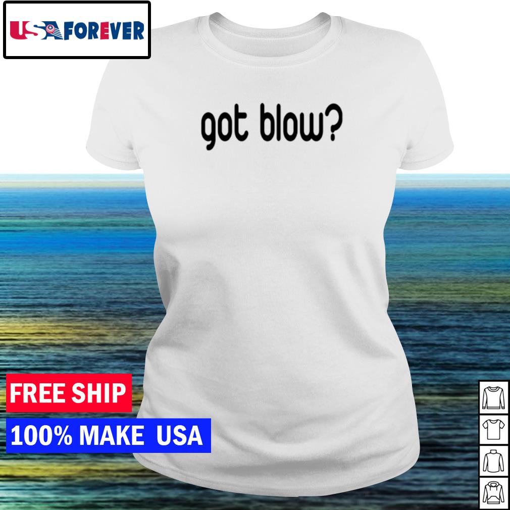 got blow shirt