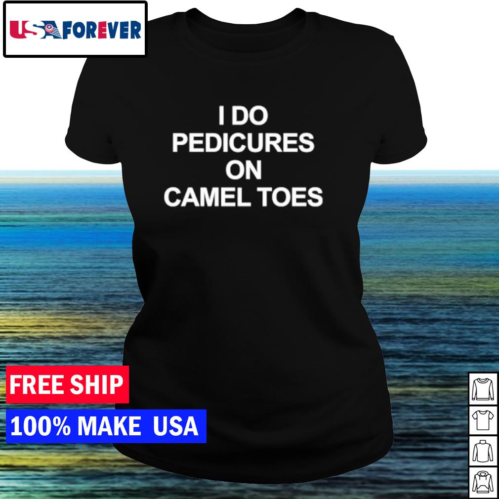 i do pedicures on camel toes t shirt