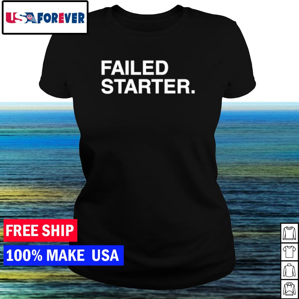 failed starter shirt