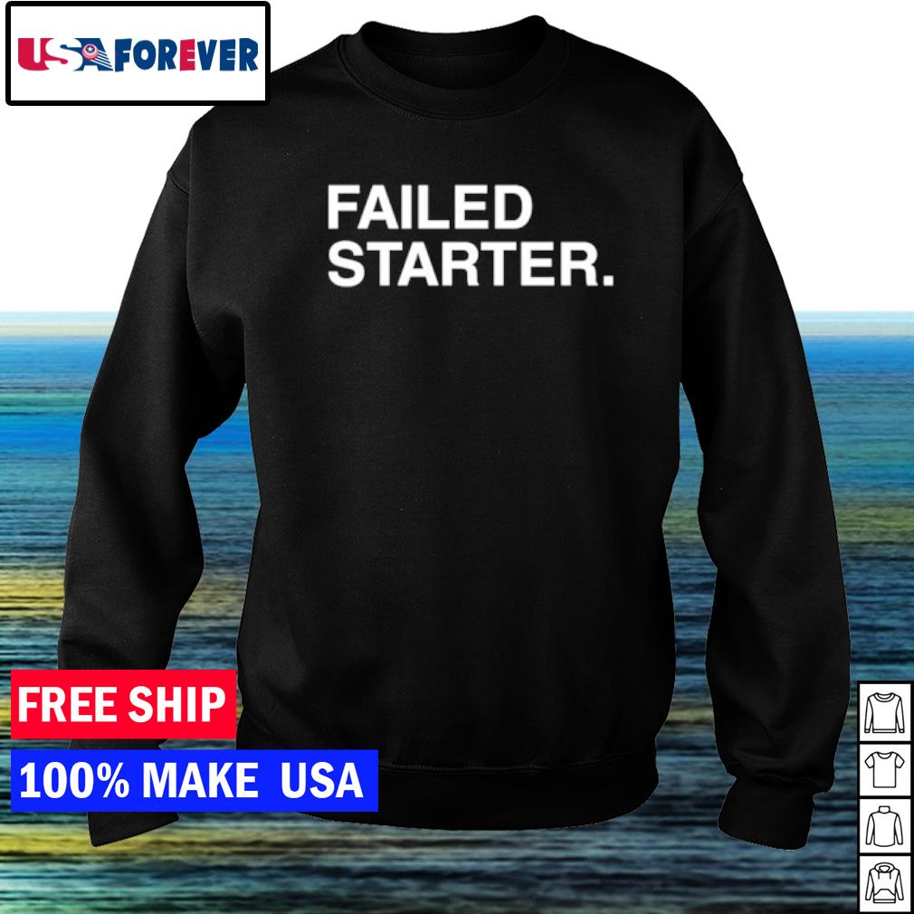 failed starter shirt