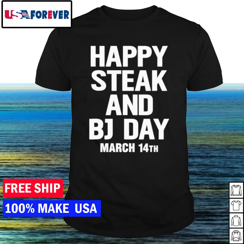 Funny happy Steak and Bj Day March 14Th shirt – Nemo Clothing LLC