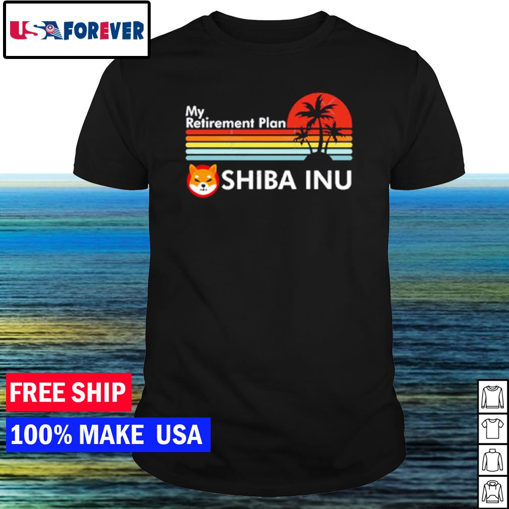 Awesome my Retirement Plan Shiba Inu shirt