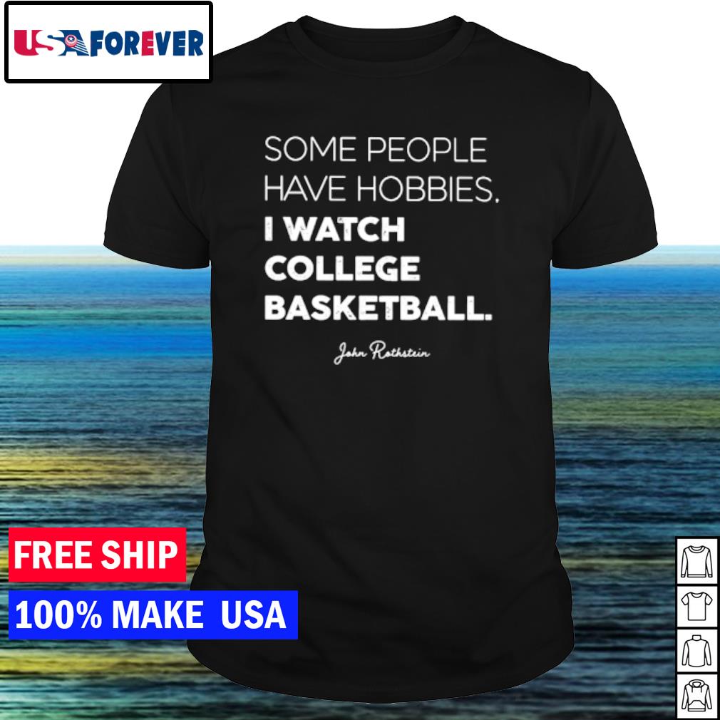 Awesome some people have hobbies I watch college basketball shirt