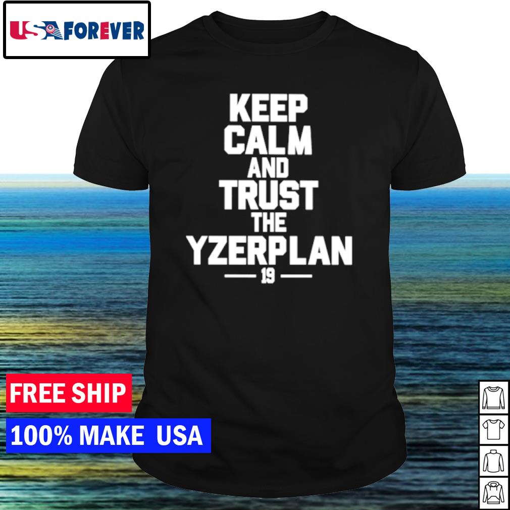 Premium keep calm and trust the yzerplan 19 shirt