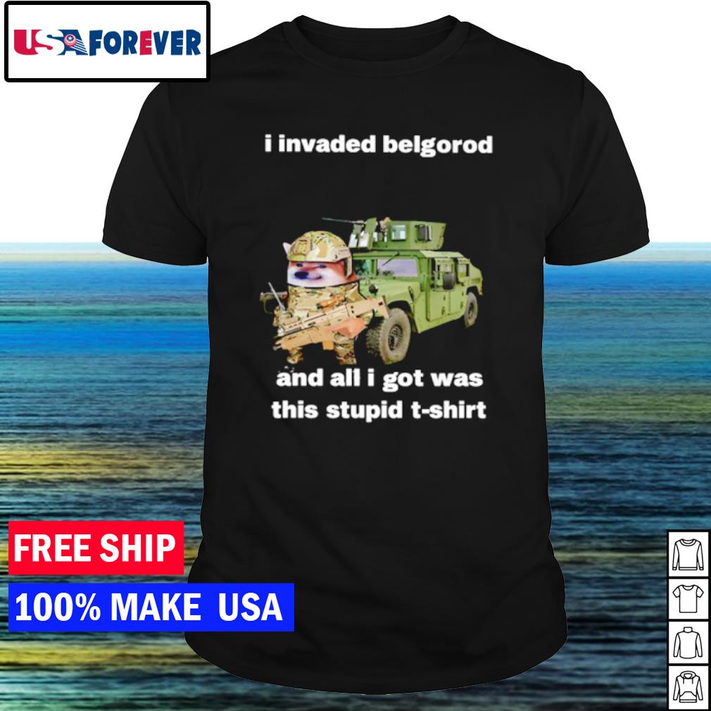Awesome i invaded belgorod and all I got was this stupid shirt
