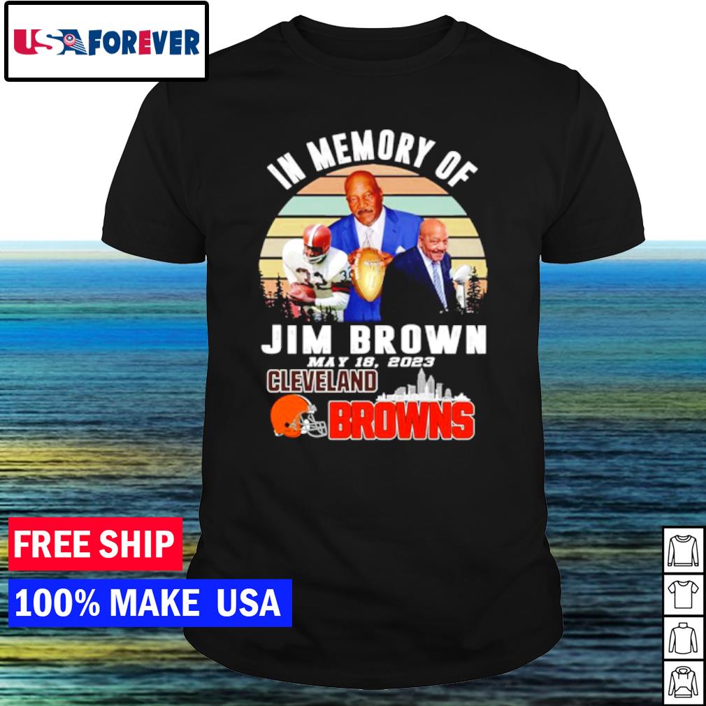 Funny in memory of Jim Brown May 18, 2023 Cleveland Browns shirt