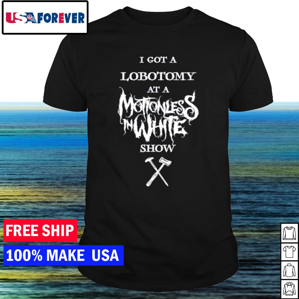 Funny kyra Bleghstie I got a lobotomy at a motionless in white show shirt