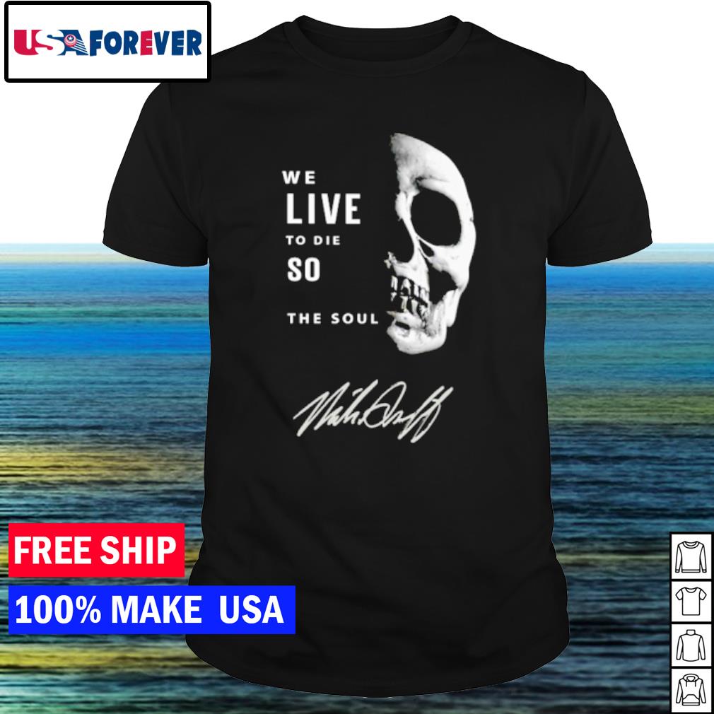 Funny skull we live to die so fulfill the soul shirt
