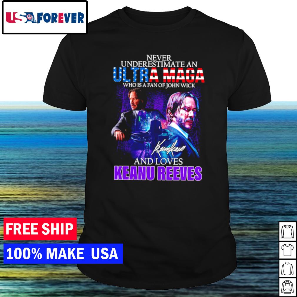Nice never underestimate an Ultra maga who is a fan of John Wick and loves Keanu Reeves signature shirt