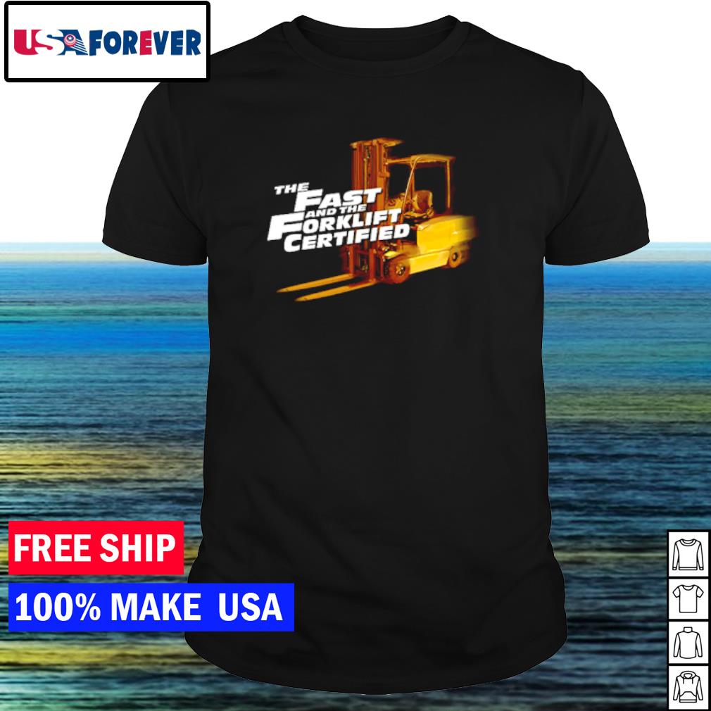 Nice the fast and the Forklift certified shirt