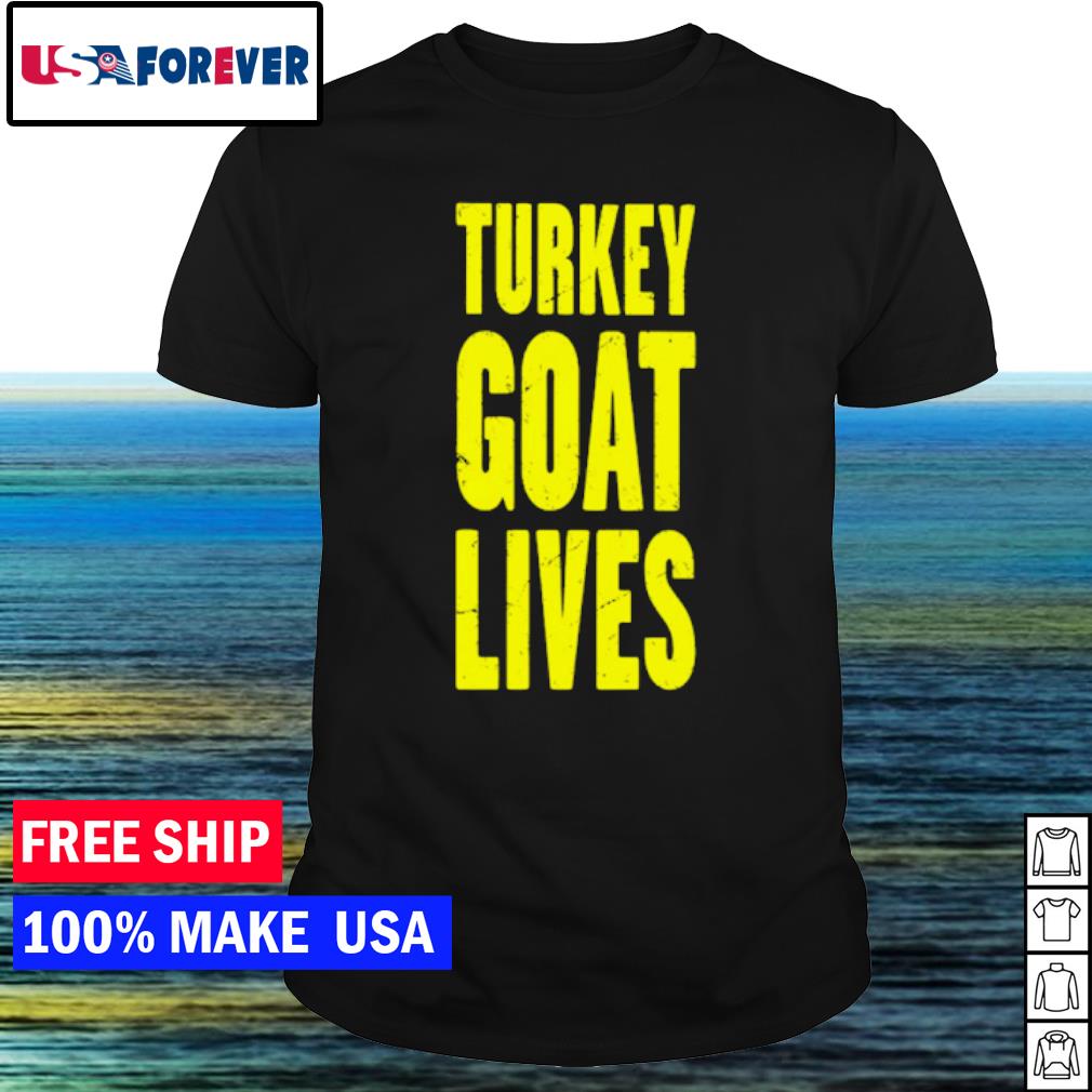Official turkey goat lives shirt