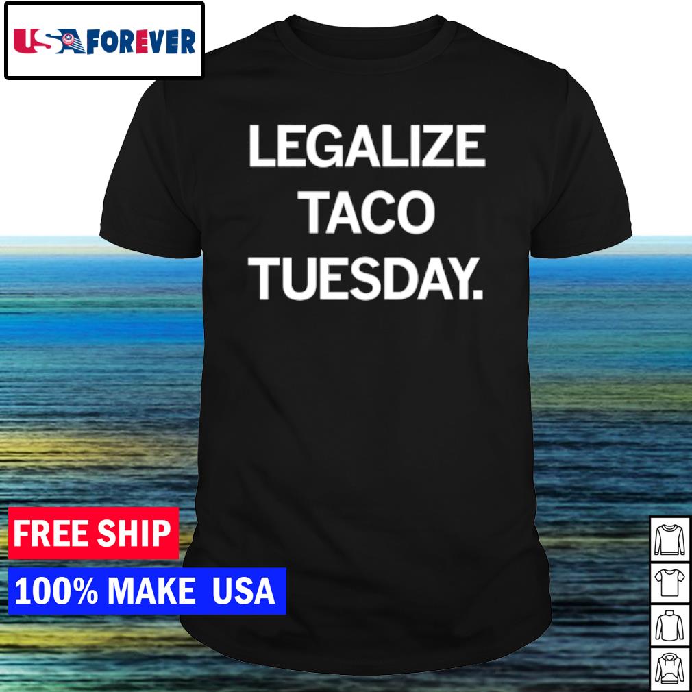 Premium legalize taco tuesday shirt