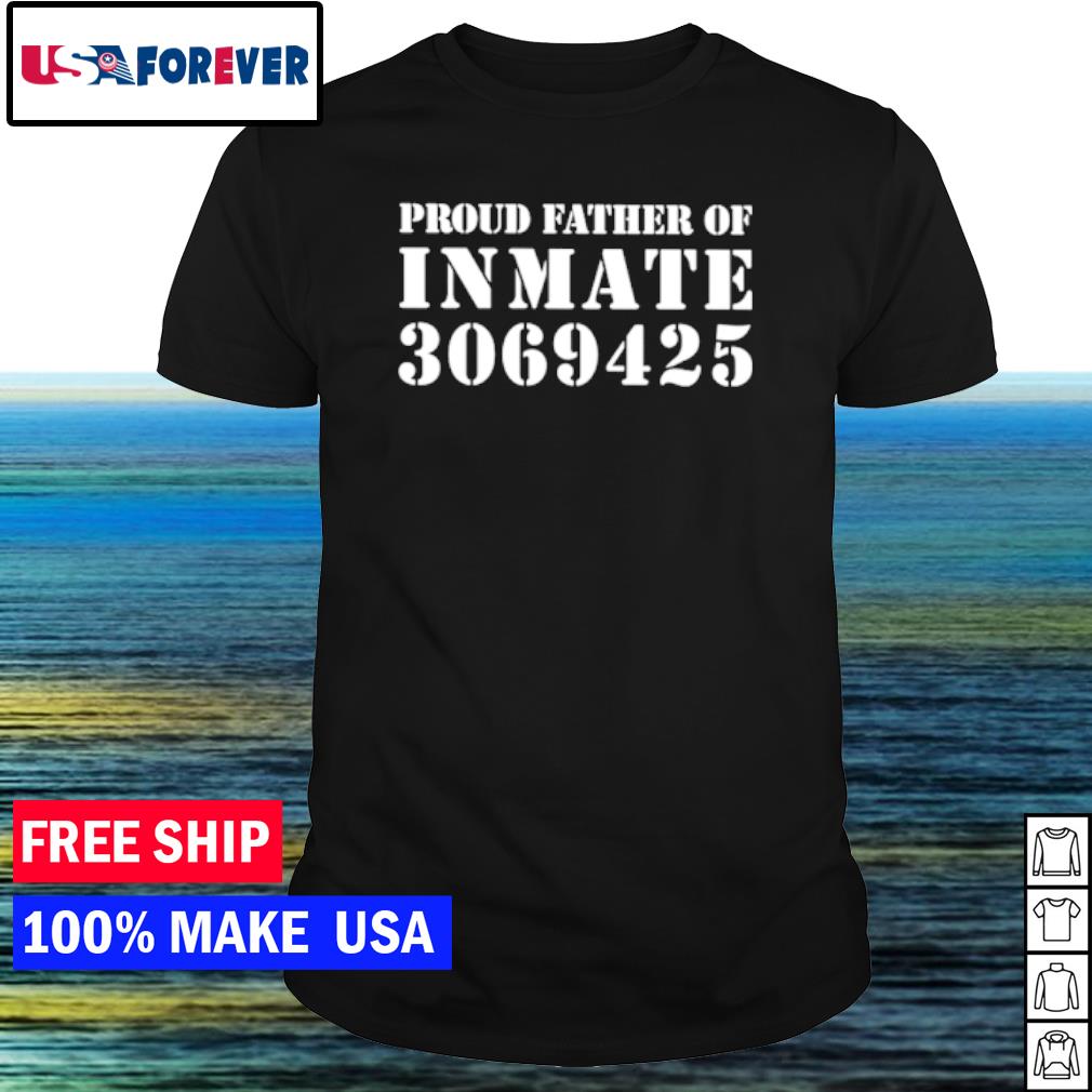Premium proud father of inmate 3069425 shirt