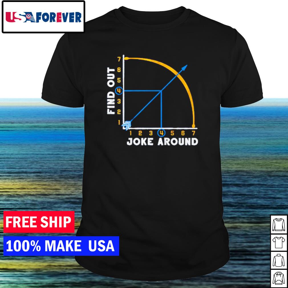 Top joke Around & Find Out shirt