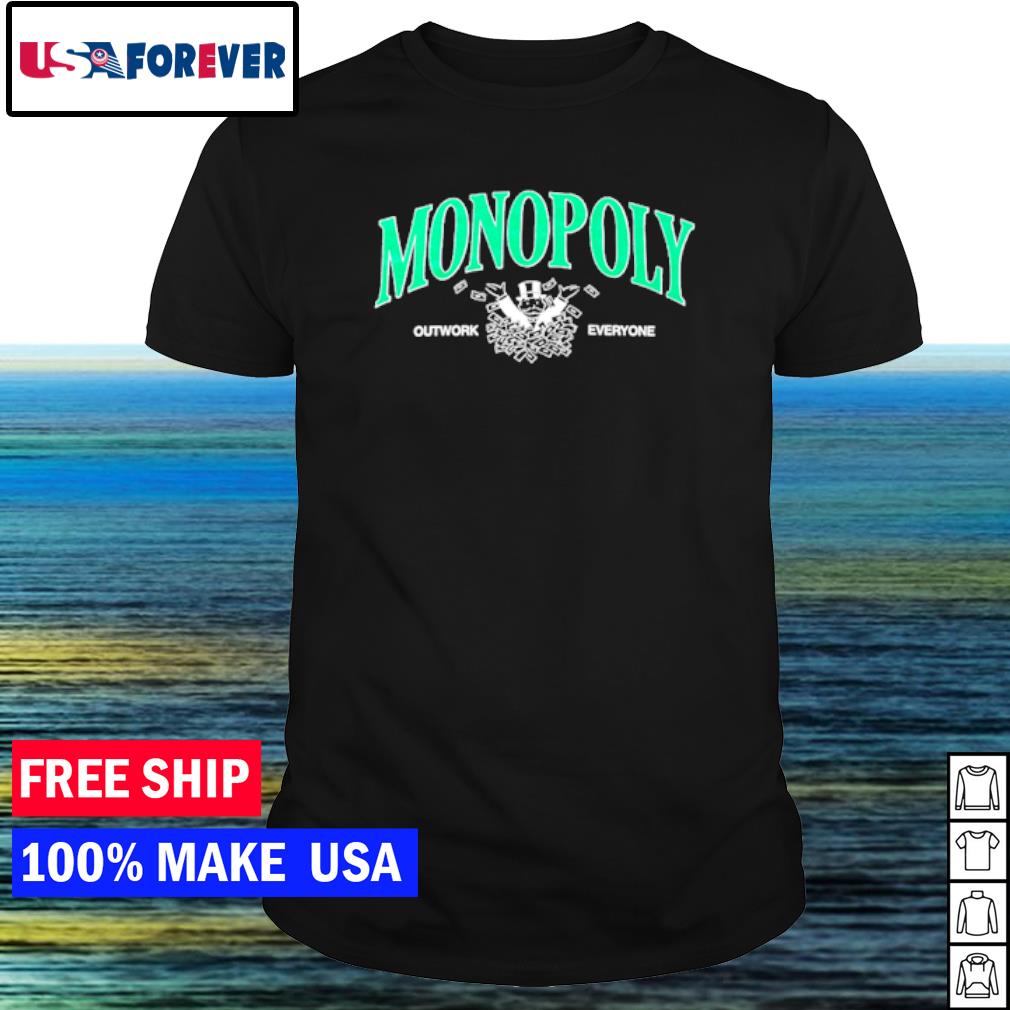 Top monopoly outwork everyone shirt