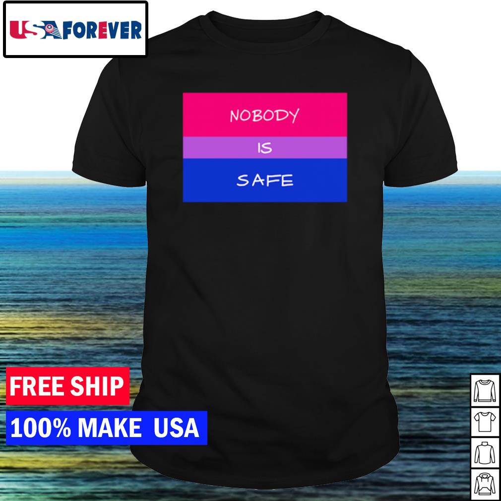Top nobody is safe shirt