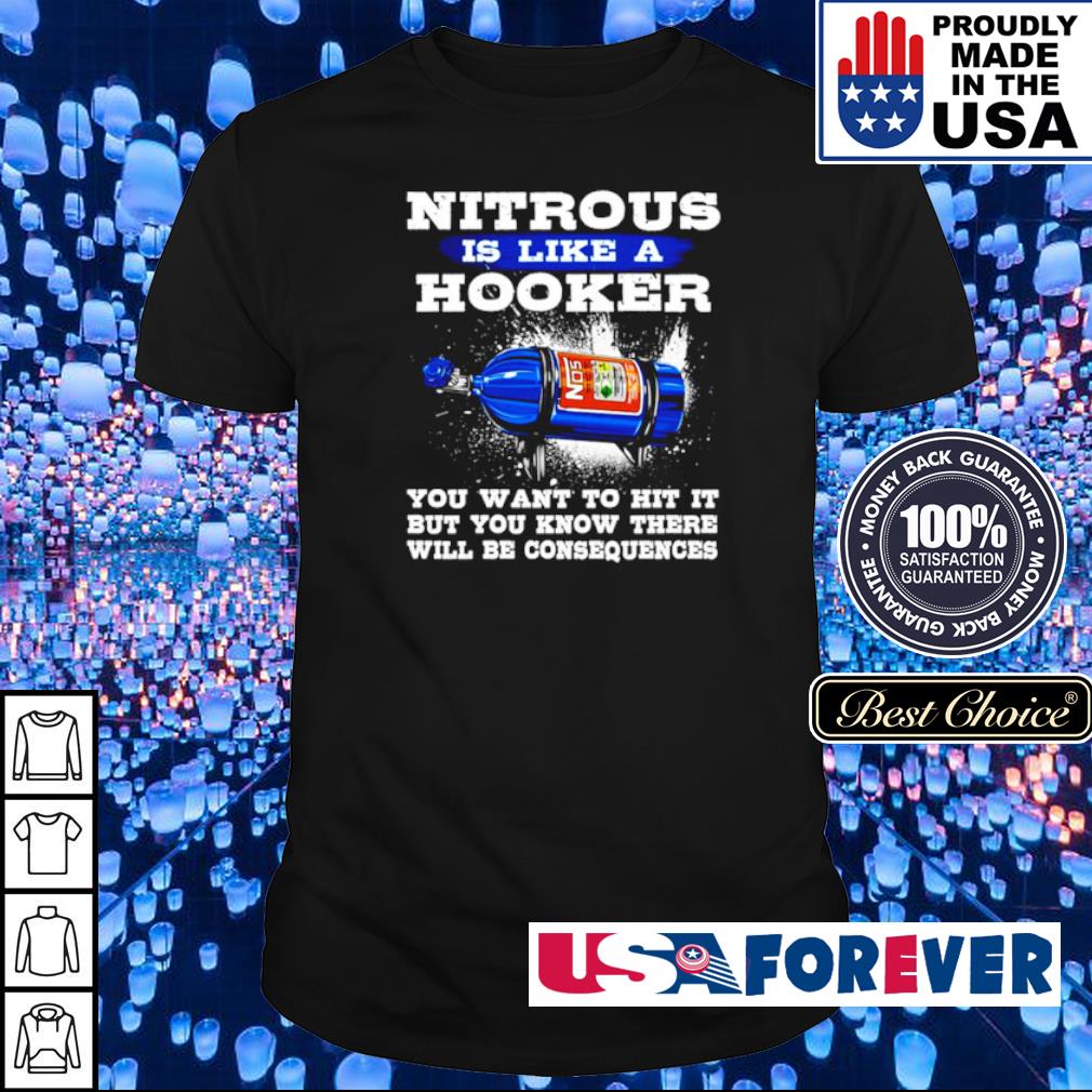 nitrous is like a hooker t shirt